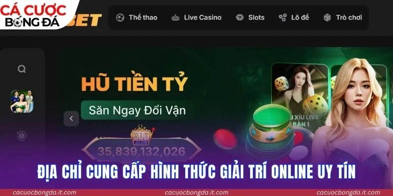 Địa chỉ cung cấp hình thức giải trí online uy tín