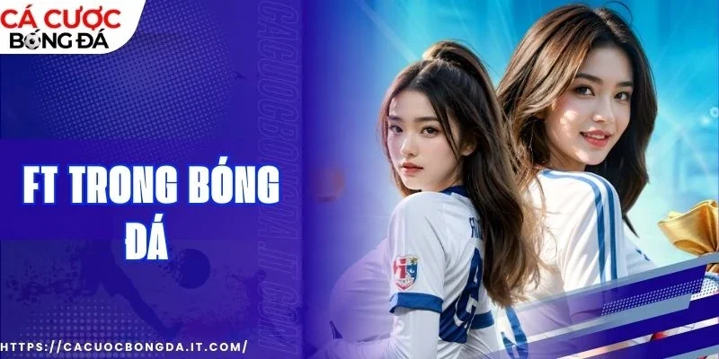 Bỏ túi ngay kiến thức cơ bản về FT để không nhầm lẫn