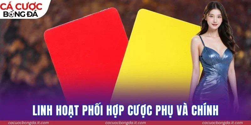 Linh hoạt phối hợp cược phụ và chính