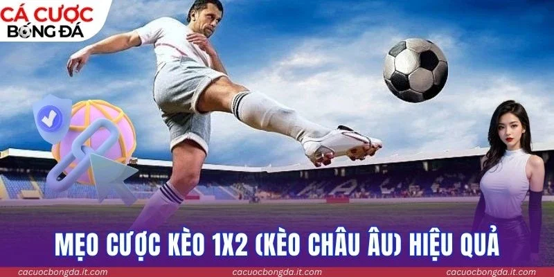 Mẹo cược kèo 1x2 (Kèo châu Âu) hiệu quả