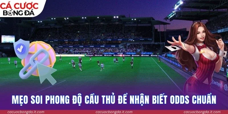 Mẹo soi phong độ cầu thủ để nhận biết odds chuẩn