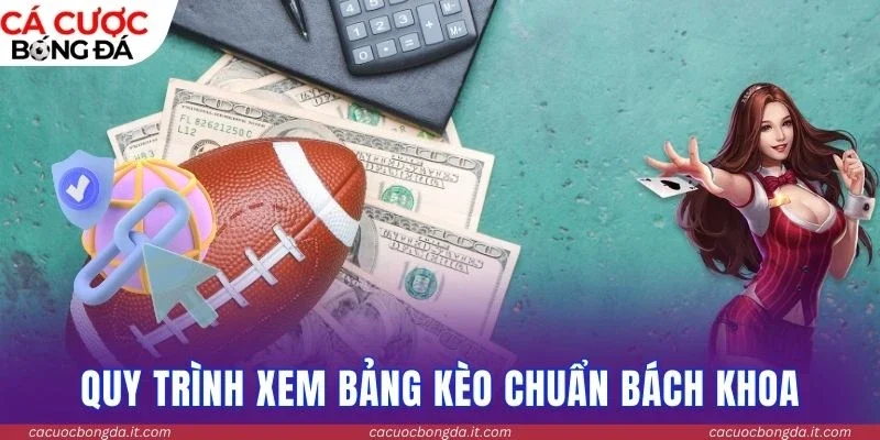 Quy trình xem bảng kèo chuẩn bách khoa