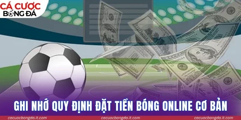 Ghi nhớ quy định đặt tiền bóng online cơ bản