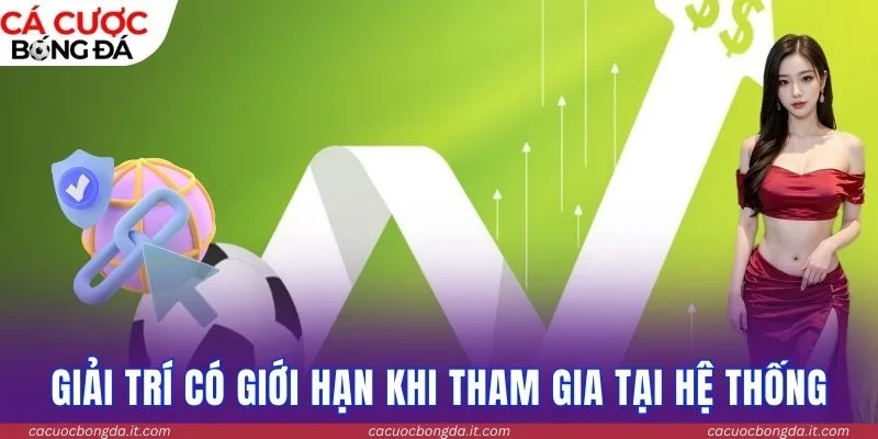 Giải trí có giới hạn khi tham gia tại hệ thống 