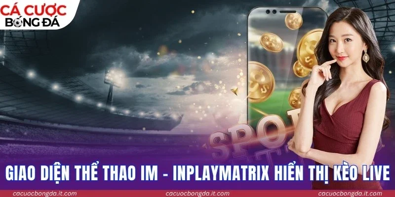 Giao diện thể thao IM - InplayMatrix hiển thị kèo live