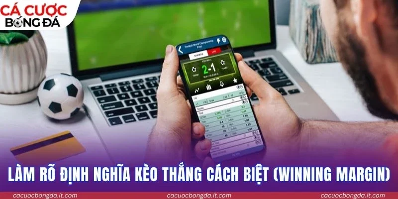 Làm rõ định nghĩa kèo thắng cách biệt (Winning Margin)