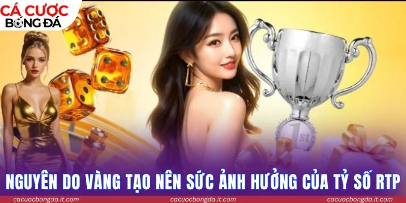 Nguyên do vàng tạo nên sức ảnh hưởng của tỷ số RTP