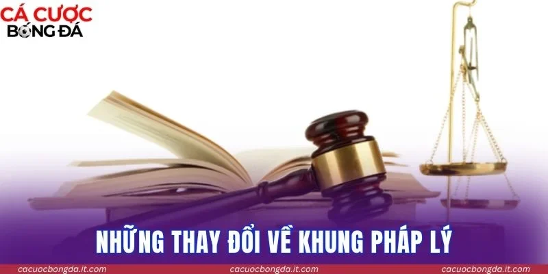 Những thay đổi về khung pháp lý trong cá cược trực tuyến