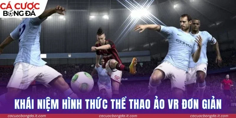 Khái niệm hình thức thể thao ảo VR đơn giản